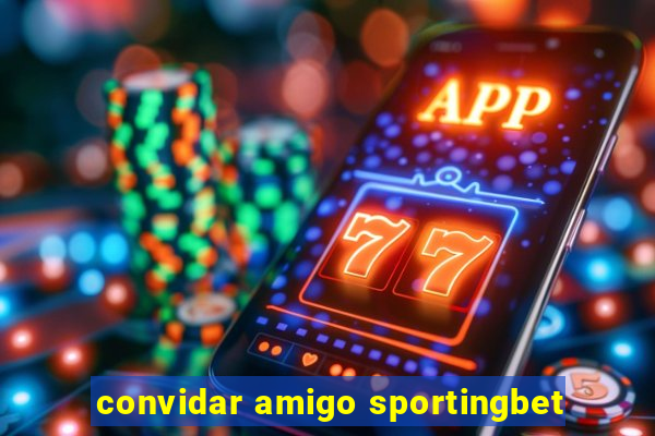 convidar amigo sportingbet